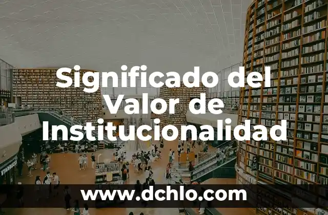 Significado del Valor de Integración 5 Significado del Valor de Institucionalidad