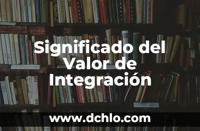 Significado del Valor de Institucionalidad 6 Significado del Valor de Integración