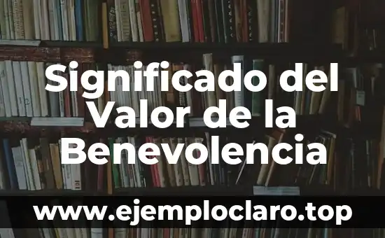 Significado del Valor de la Benevolencia