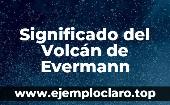 Significado del Volcán de Evermann