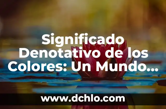Industria de la Transferencia de Significado: Un Sector Dedicado a la Comunicación Efectiva 3 Significado Denotativo de los Colores: Un Mundo de Comunicación Visual