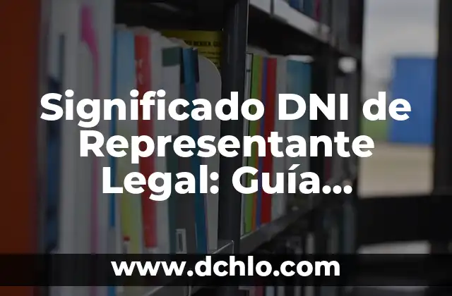 El Significado de Subyacente: Guía Completa y Detallada 7 Significado DNI de Representante Legal: Guía Completa
