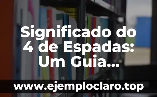 Significado do 4 de Espadas: Um Guia Detalhado