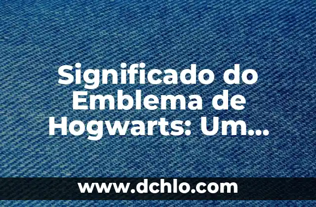Escudo de Morelia: Historia y Significado detrás del Emblema de la Ciudad 3 Significado do Emblema de Hogwarts: Um Guia Completo