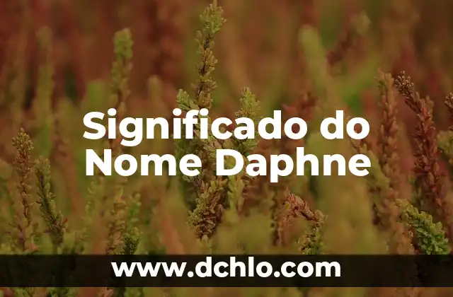Significado do Nome de Indra: Um Nome Carregado de História e Cultura 6 Significado do Nome Daphne