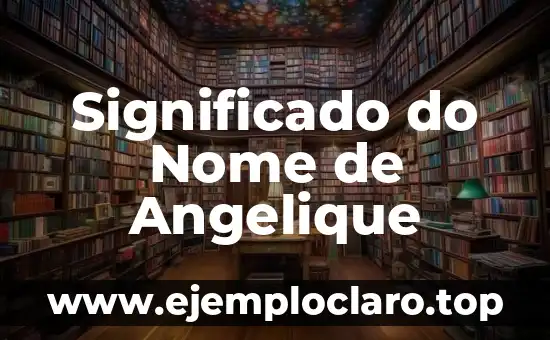 Significado do Nome de Angelique