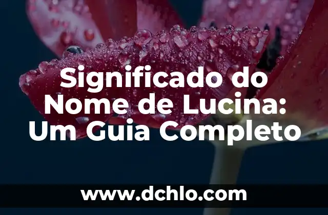 Inscripción de Tiempo Completo: Entendiendo su Significado 4 Significado do Nome de Lucina: Um Guia Completo
