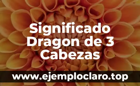 Significado Dragon de 3 Cabezas
