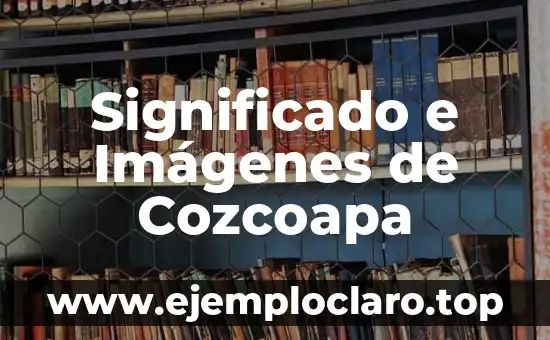 Significado e Imágenes de Cozcoapa