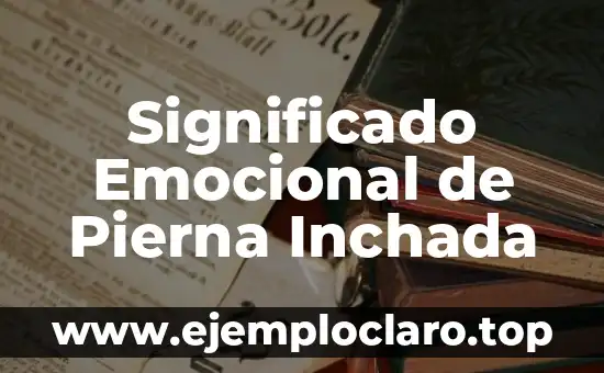 Significado Emocional de Pierna Inchada