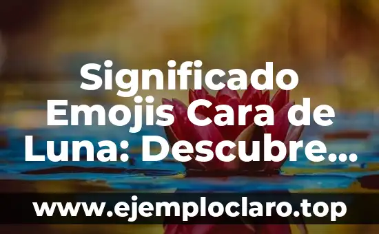 Significado Emojis Cara de Luna: Descubre su Profundo Simbolismo