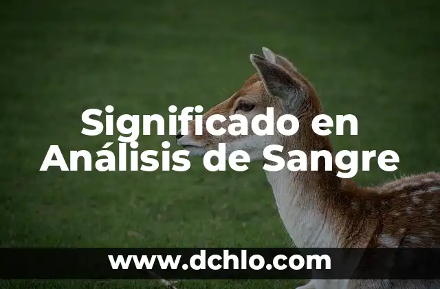 El Significado del Logotipo de Cierre: Un Análisis Detallado 8 Significado en Análisis de Sangre