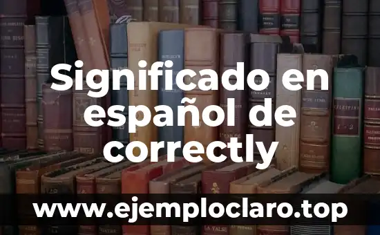 Significado en español de correctly