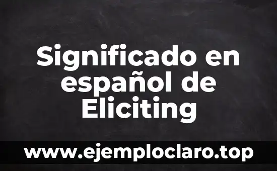 Significado en español de Eliciting