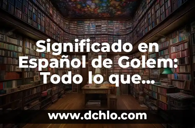 El Concepto de Suelo en Español 3 Significado en Español de Golem: Todo lo que Necesitas Saber