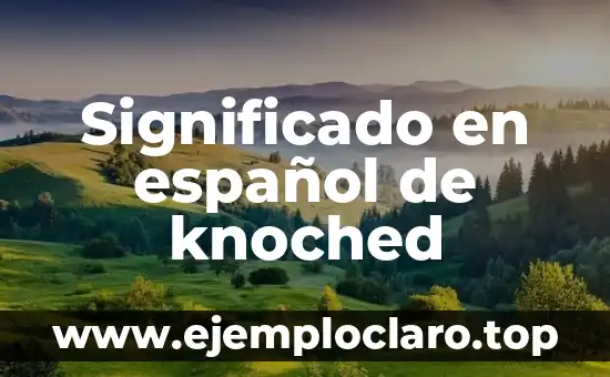 Significado en español de knoched