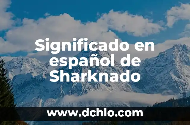 Shaping en español, el arte de la formación y el modelado 5 Significado en español de Sharknado