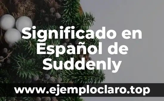 Significado en Español de Suddenly
