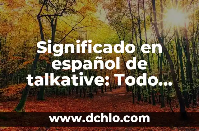 Significado en Griego de Átomo: Orígenes de un Término Científico 8 Significado en español de talkative: Todo sobre el término ‘hablador’