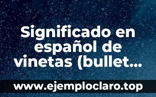 Significado en español de vinetas (bullet points)