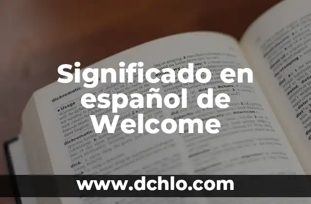 Actualizaciones en español: Manteniendo el Conocimiento Actualizado 5 Significado en español de Welcome