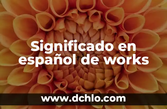 Actualizaciones en español: Manteniendo el Conocimiento Actualizado 7 Significado en español de works