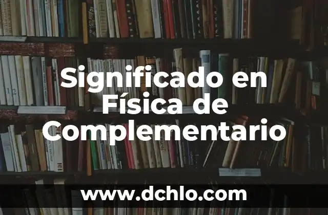 Floritura - El Significado en la Historia 3 Significado en Física de Complementario