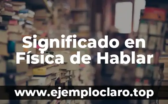 Significado en Física de Hablar