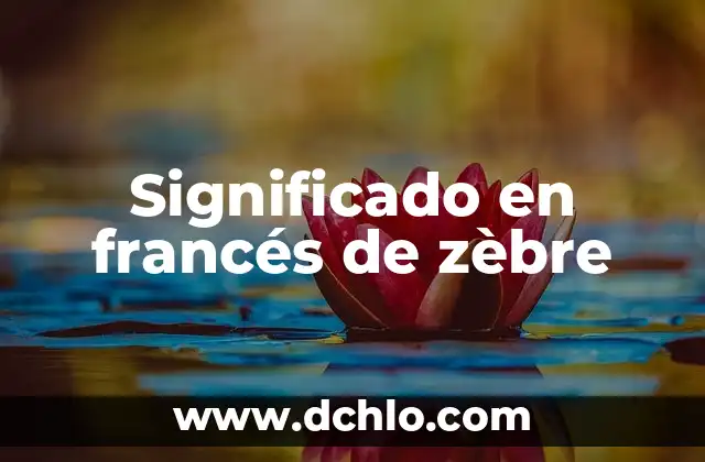 Significado en Gastronomía de Abocante 5 Significado en francés de zèbre