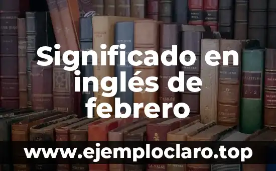 Proezas en Inglés: Un Viaje al Significado y Usos 3 Significado en inglés de febrero