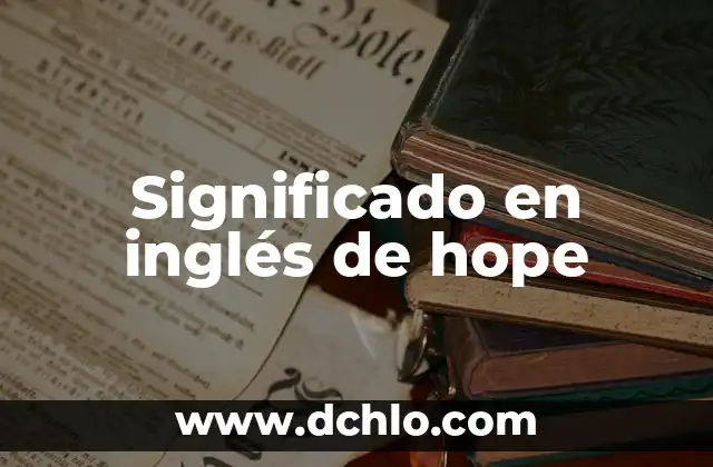Etimología y Significado de Física 6 Significado en inglés de hope