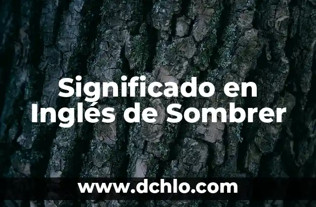 El Significado en Inglés de 'Somehow' 5 Significado en Inglés de Sombrer