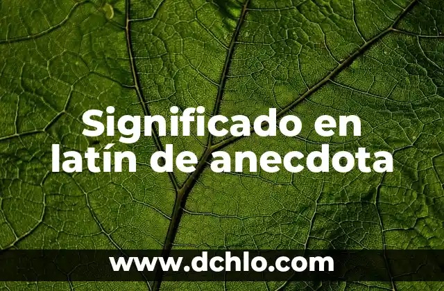 El significado en latín de la limpieza 5 Significado en latín de anecdota