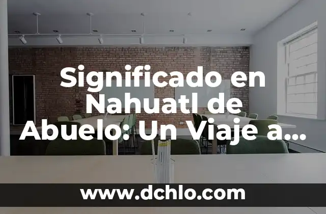 Bolas de cabello en la brujería: Un misterio ancestral 3 Significado en Nahuatl de Abuelo: Un Viaje a la Sabiduría Ancestral