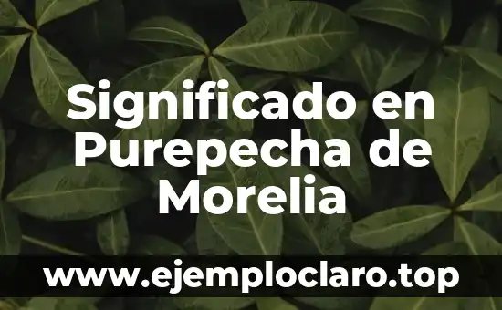 El Significado de Insertidumbre en Psicología 5 Significado en Purepecha de Morelia