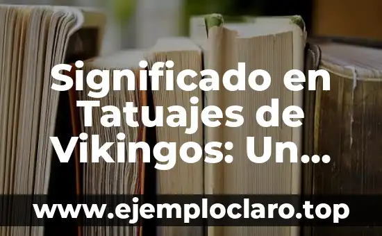 Significado en Tatuajes de Vikingos: Un Viaje a la Simbología Nórdica