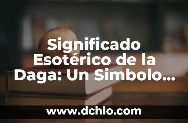 Fermentación: El Proceso Biológico Detrás de la Transformación 4 Significado Esotérico de la Daga: Un Simbolo de Poder y Transformación