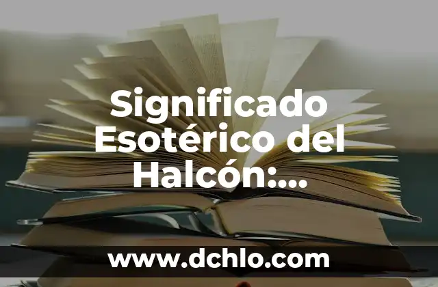 El Significado Esotérico del Árbol Totémico 4 Significado Esotérico del Halcón: Descubriendo lo Sagrado