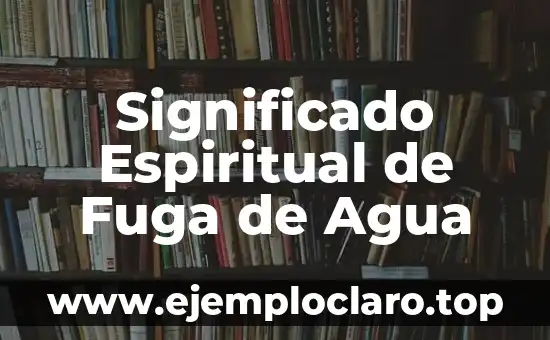 Fuga de ideas: significado en psicología 5 Significado Espiritual de Fuga de Agua