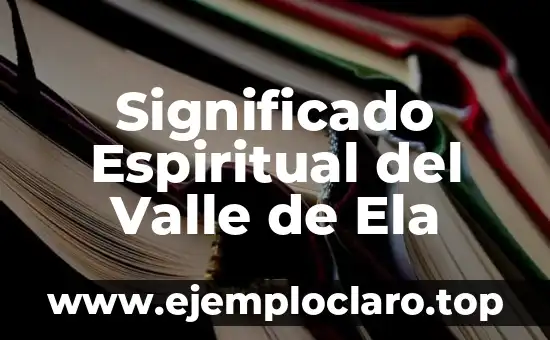 Significado Espiritual del Valle de Ela