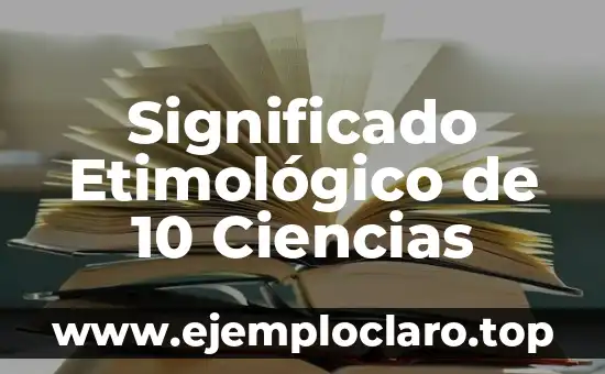 Significado Etimológico de 10 Ciencias