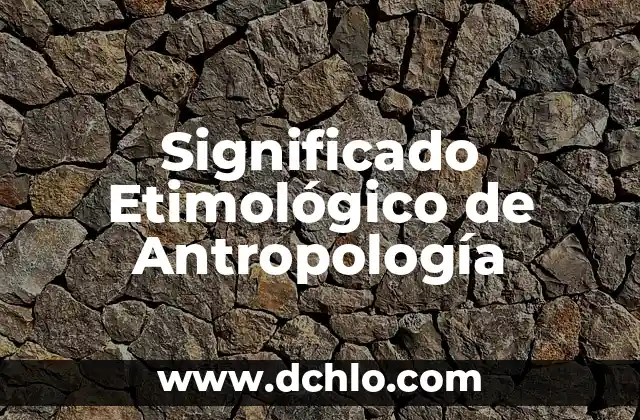 Significado Etimológico de Antropología PDF 4 Significado Etimológico de Antropología