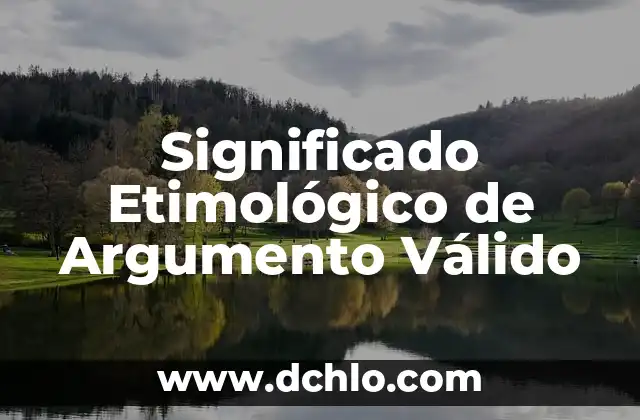 ¿Cuál es el significado de papirola? 5 Significado Etimológico de Argumento Válido