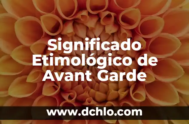 Significado Etimológico de Argumento Válido 8 Significado Etimológico de Avant Garde