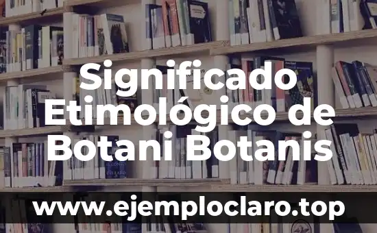 Significado Etimológico de Botani Botanis