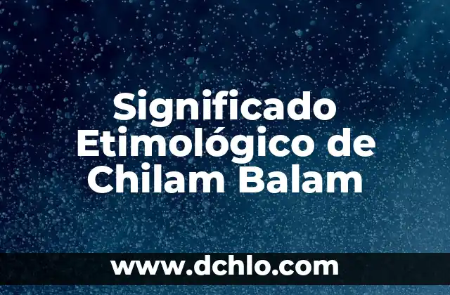 Significado Etimológico de Civilización China 3 Significado Etimológico de Chilam Balam