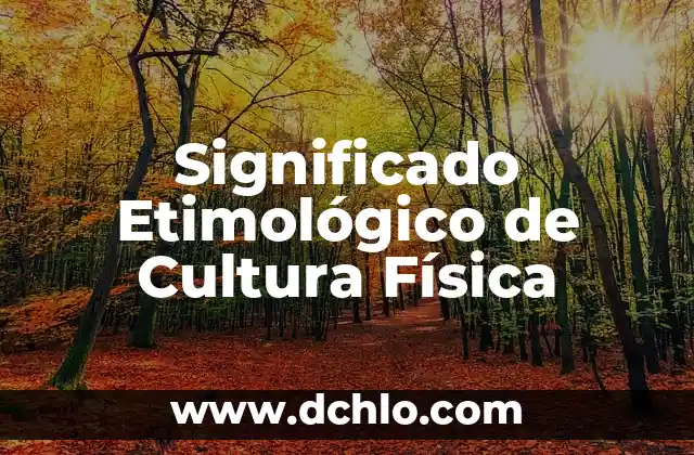 Significado Etimológico de Cultura PDF 3 Significado Etimológico de Cultura Física