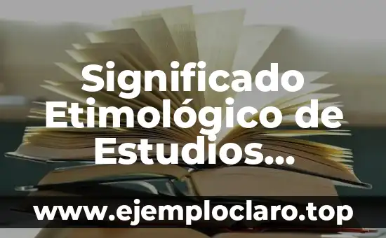 Significado Etimológico de Estudios Sociales