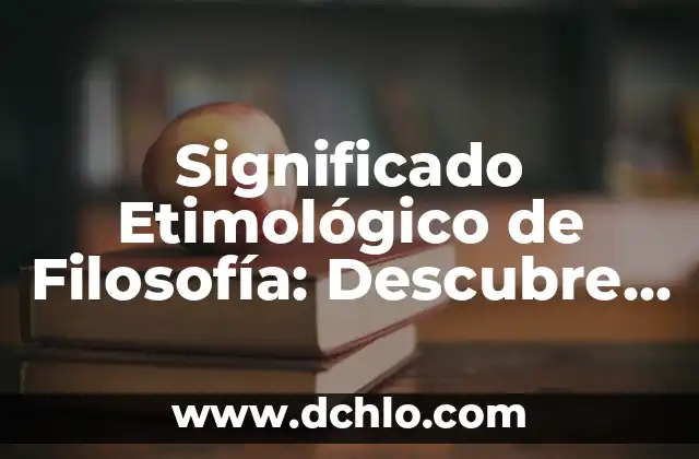 Significado Etimológico de Filosofía Brainly 3 Significado Etimológico de Filosofía: Descubre su Origen y Evolución