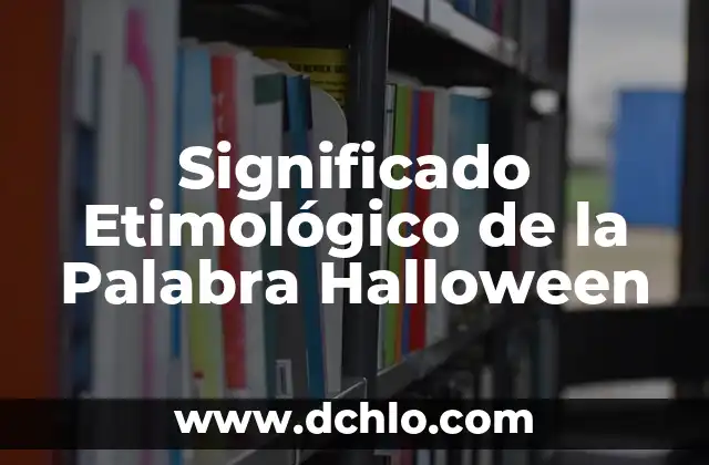 Nombre de Empresas sin Significado: El Poder de la Identidad Corporativa 4 Significado Etimológico de la Palabra Halloween